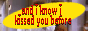and i know i kissed you before, but i didn't do it right can i try again try again try again